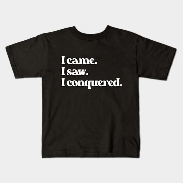 I Came I Saw I Conquered- Motivation Inspiration Quote 1.0 Kids T-Shirt by Vector-Artist